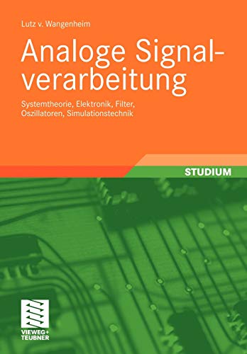 Analoge Signalverarbeitung: Systemtheorie, Elektronik, Filter, Oszillatoren, Simulationstechnik (German Edition) von Vieweg+Teubner Verlag